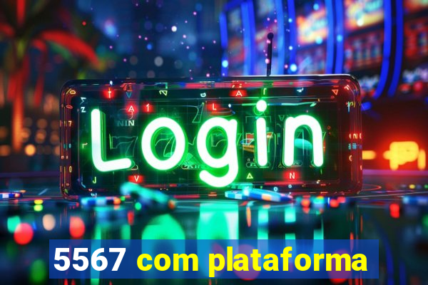 5567 com plataforma