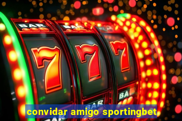 convidar amigo sportingbet