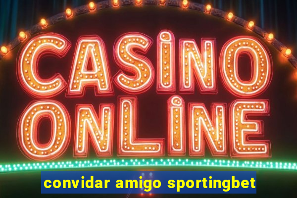 convidar amigo sportingbet