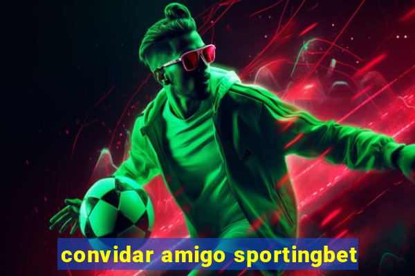 convidar amigo sportingbet