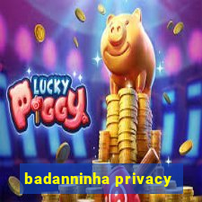 badanninha privacy