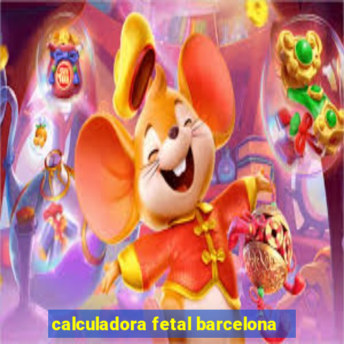 calculadora fetal barcelona