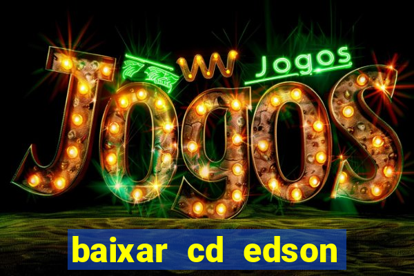 baixar cd edson gomes as melhores