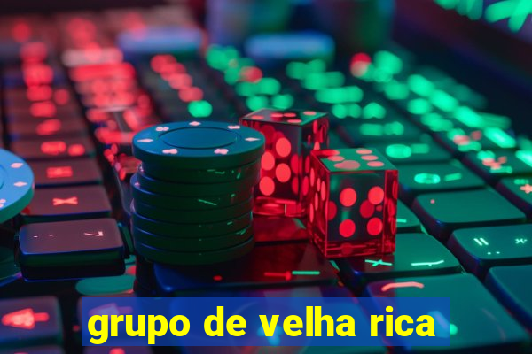 grupo de velha rica