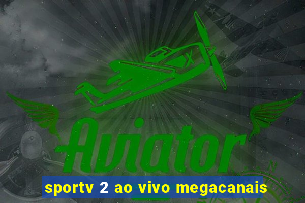 sportv 2 ao vivo megacanais