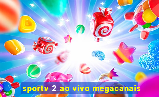 sportv 2 ao vivo megacanais