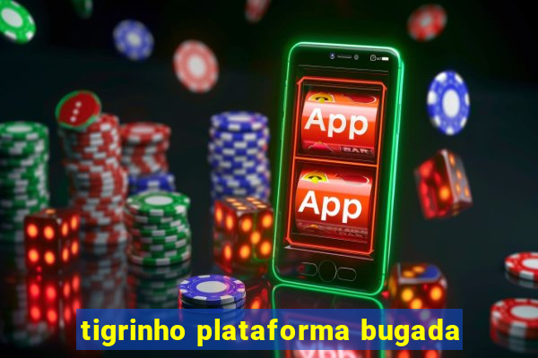 tigrinho plataforma bugada