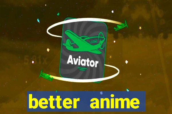 better anime download apk