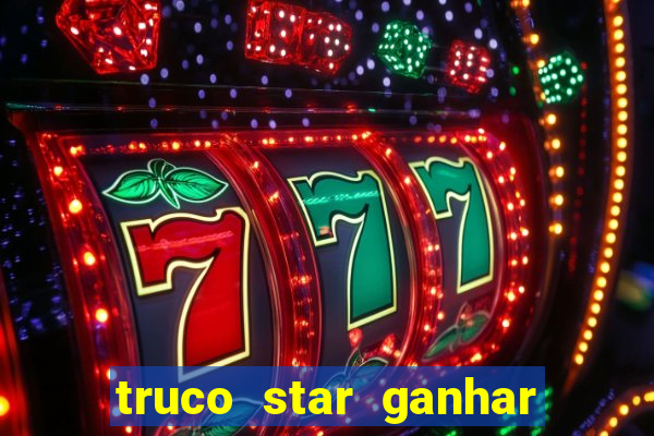 truco star ganhar dinheiro de verdade