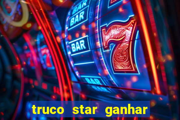 truco star ganhar dinheiro de verdade