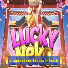 o aquecedor fabula infantil