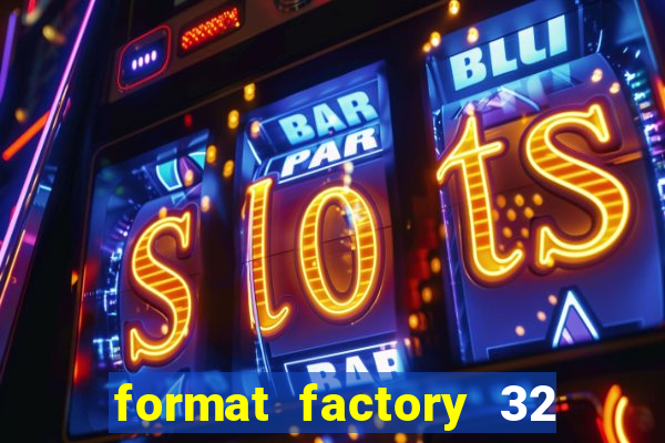 format factory 32 bits windows 7