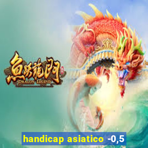 handicap asiatico -0,5