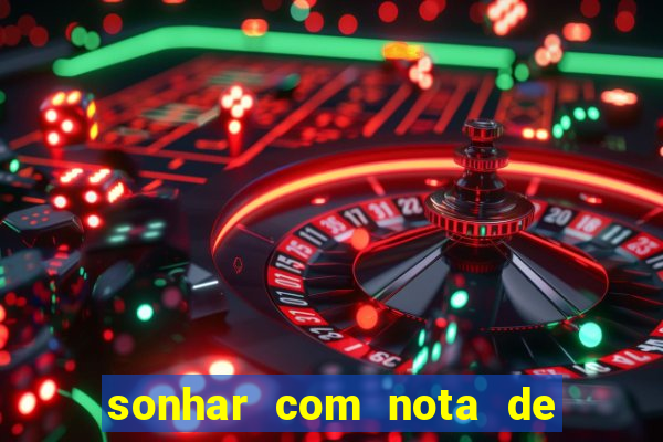 sonhar com nota de 200 reais jogo do bicho