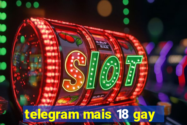 telegram mais 18 gay