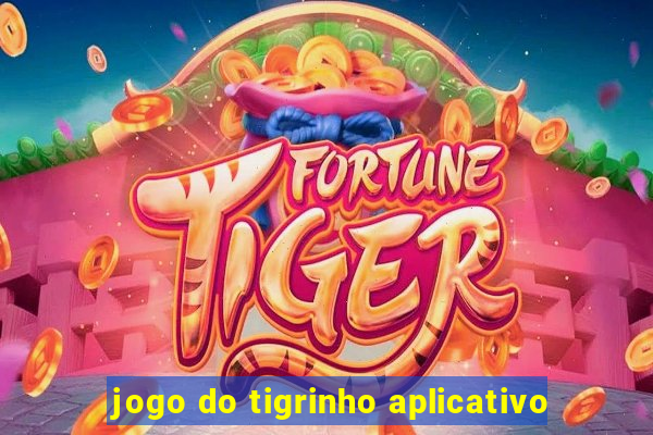 jogo do tigrinho aplicativo