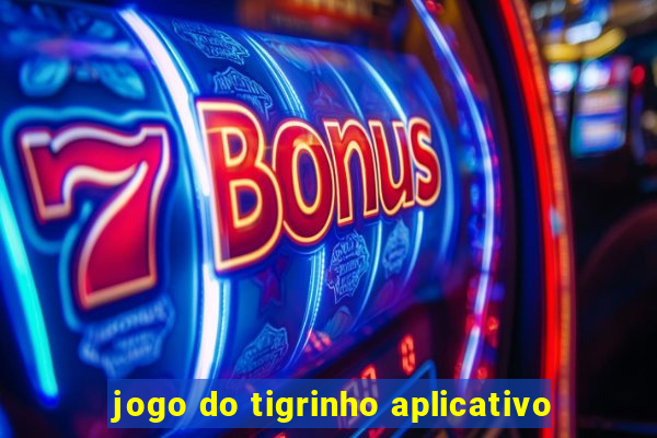 jogo do tigrinho aplicativo