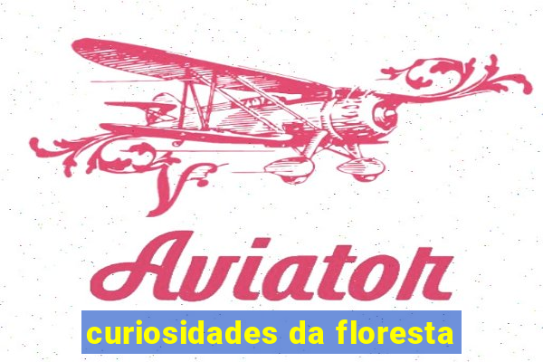 curiosidades da floresta