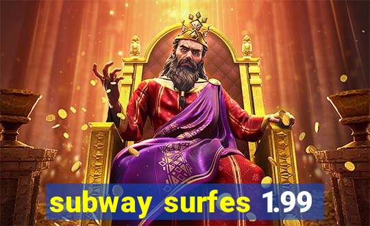 subway surfes 1.99