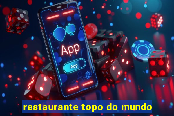 restaurante topo do mundo