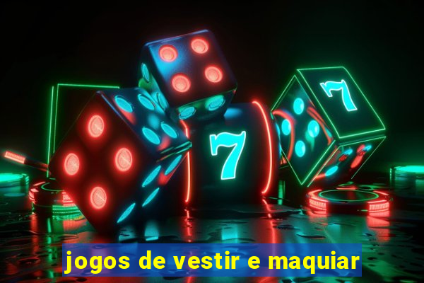 jogos de vestir e maquiar