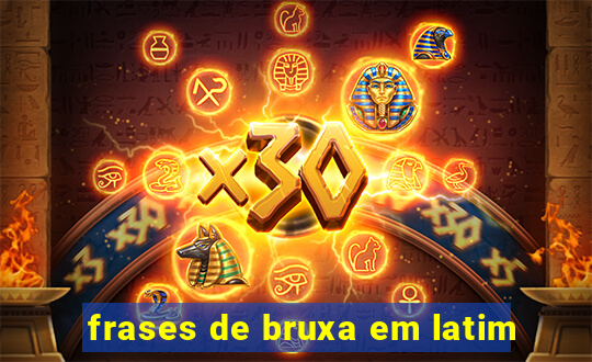 frases de bruxa em latim