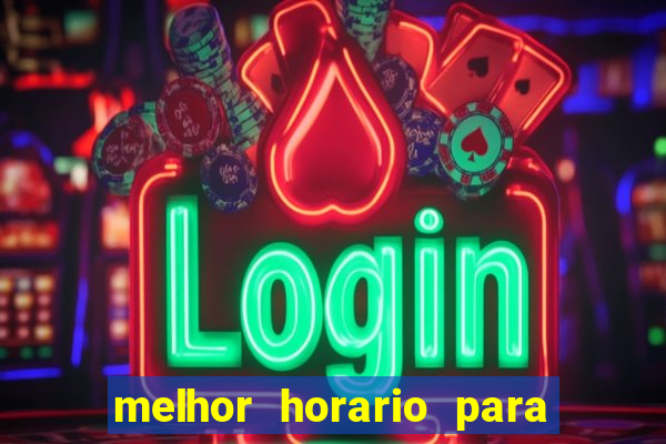 melhor horario para jogar brabet