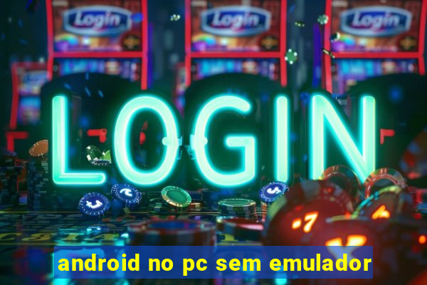 android no pc sem emulador