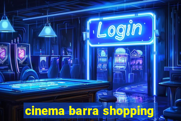 cinema barra shopping