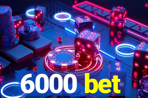 6000 bet