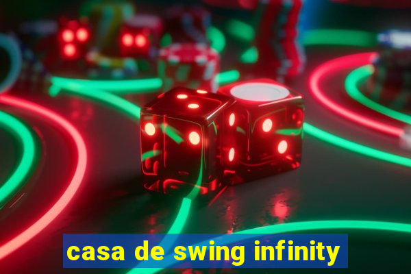 casa de swing infinity