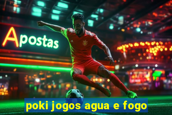 poki jogos agua e fogo