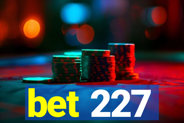 bet 227