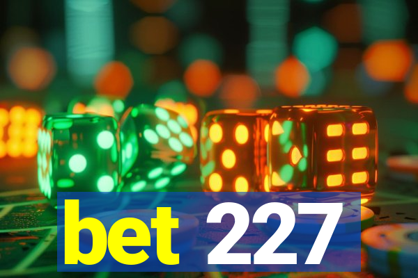 bet 227