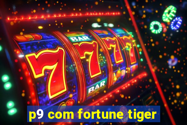 p9 com fortune tiger