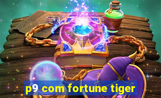 p9 com fortune tiger