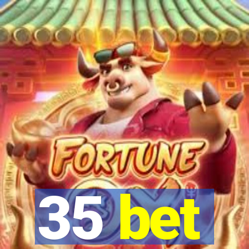 35 bet