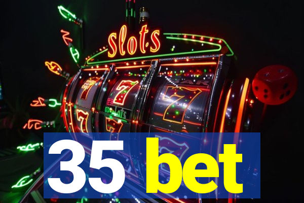 35 bet