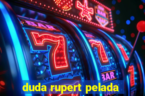 duda rupert pelada