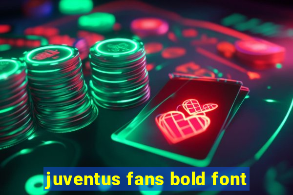 juventus fans bold font