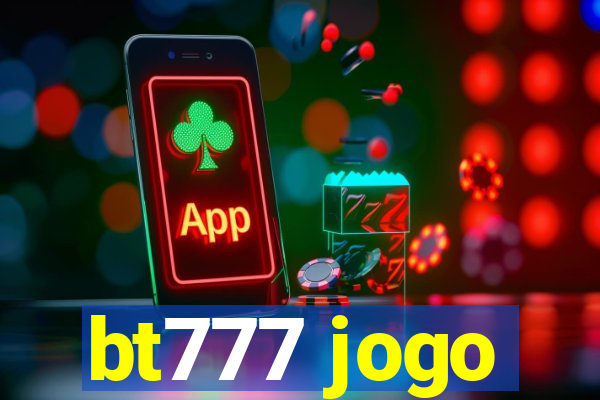 bt777 jogo