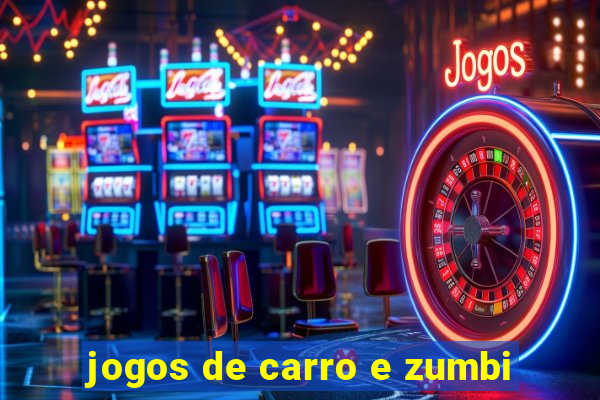 jogos de carro e zumbi