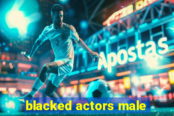 blacked actors male