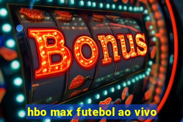 hbo max futebol ao vivo