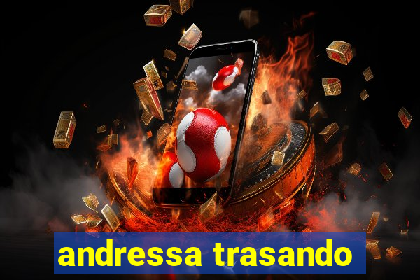 andressa trasando