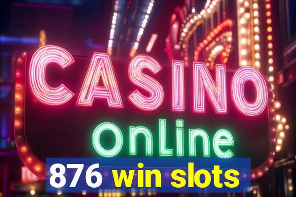 876 win slots