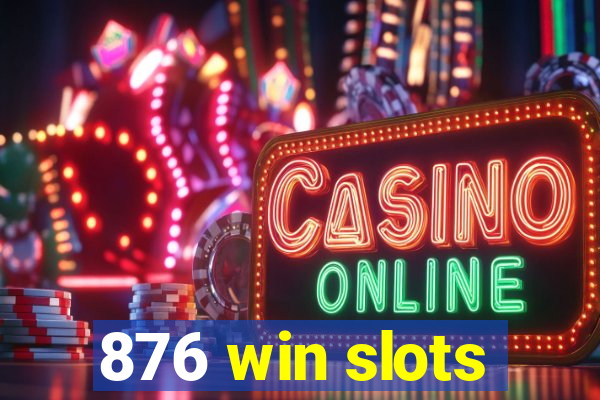 876 win slots