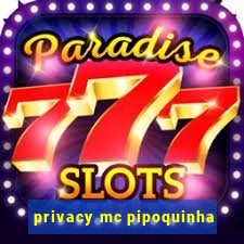 privacy mc pipoquinha