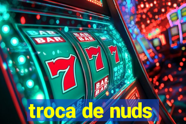 troca de nuds