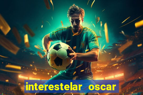 interestelar oscar interestelar quantos oscar